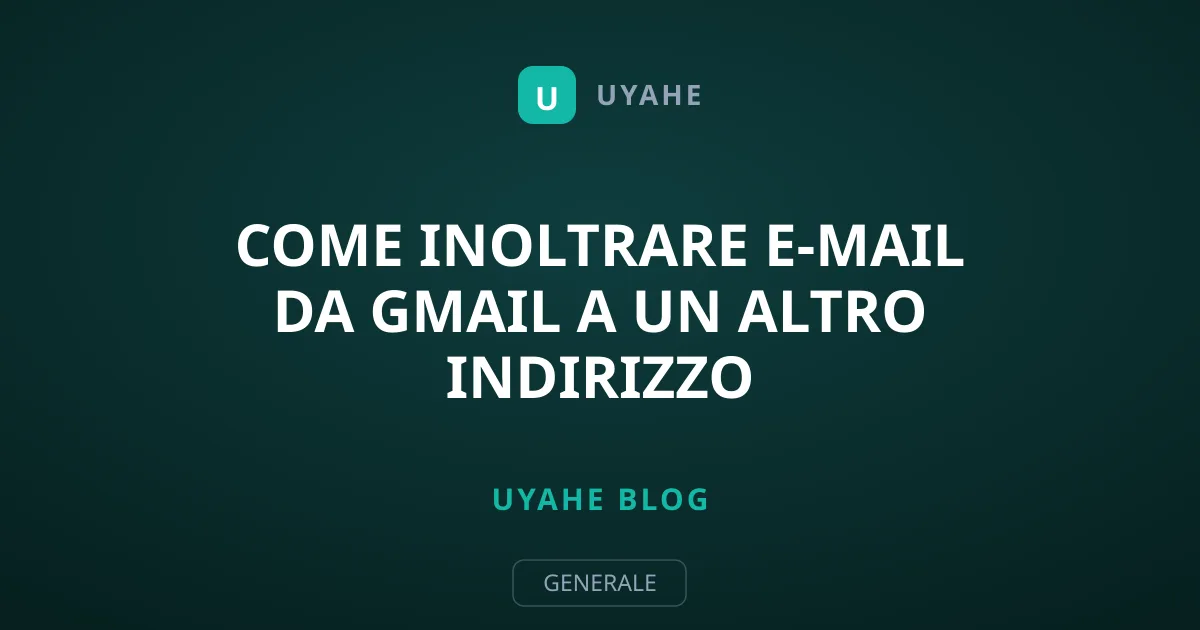 Come inoltrare e-mail da Gmail a un altro indirizzo